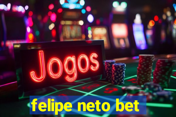 felipe neto bet